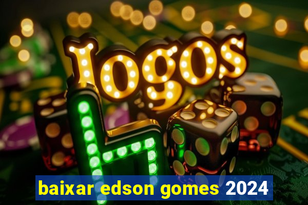 baixar edson gomes 2024